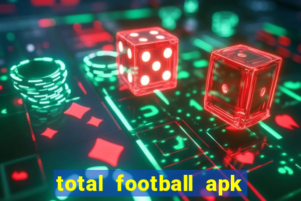 total football apk mod dinheiro infinito